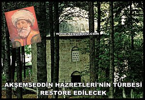 BÜYÜKŞEHİR, AKŞEMSEDDİN HAZRETLERİ'NİN TÜRBESİNİ RESTORE EDECEK