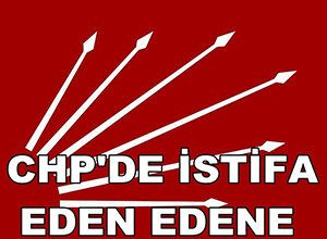 CHP'DE İSTİFA EDEN EDENE