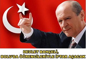 DEVLET BAHÇELİ, BOLU'DA ÖĞRENCİLERİYLE İFTAR AÇACAK