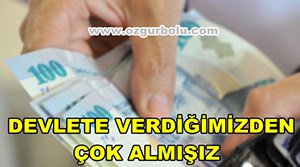 DEVLETE 574 TL VERDİK, 1415 TL ALDIK!