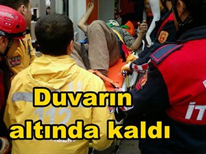 Duvarın altında kaldı