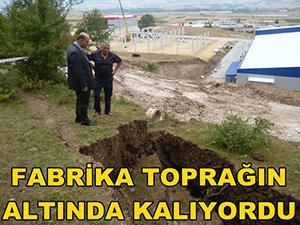 FABRİKA TOPRAĞIN ALTINDA KALIYORDU