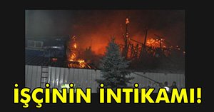 FABRİKAYI YAKTILAR...