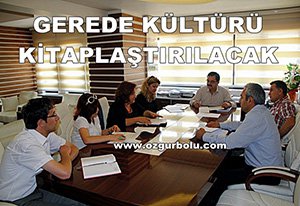 GEREDE KÜLTÜRÜ KİTAPLAŞTIRILACAK