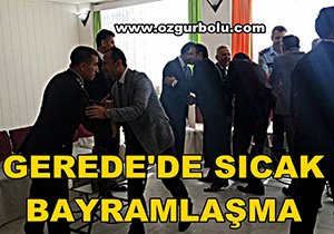 GEREDE'DE SICAK BAYRAMLAŞMA