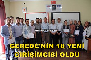 GEREDE'NİN 18 YENİ GİRİŞİMCİSİ OLDU