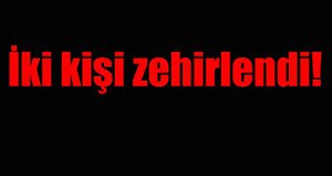 İki kişi gazdan zehirlendi