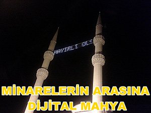 MİNARELERİN ARASINA DİJİTAL MAHYA