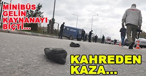Minibüs gelin kaynanayı biçti...