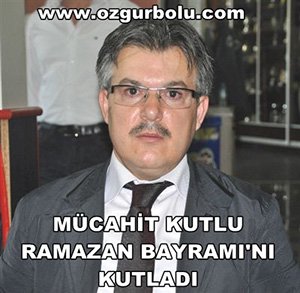 MÜCAHİT KUTLU, RAMAZAN BAYRAMI'NI KUTLADI
