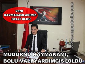 MUDURNU KAYMAKAMI VALİ YARDIMCISI OLDU
