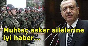Muhtaç asker ailelerine iyi haber...