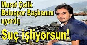 MURAT ÇELİK'TEN İNCEAYAN'A UYARI!