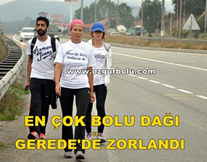 O'NU EN ÇOK BOLU DAĞI VE GEREDE ZORLADI