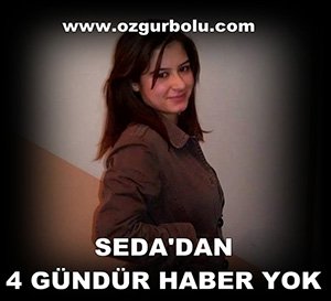 SEDA'DAN 4 GÜNDÜR HABER YOK