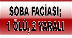 Soba'dan ölüm sızdı