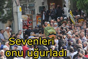 Son yolculuğuna uğurlandı
