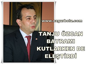 TANJU ÖZCAN BAYRAMI KUTLARKEN DE ELEŞTİRDİ