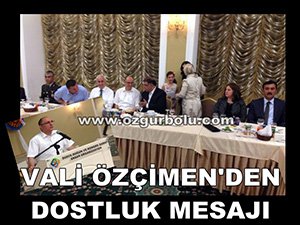 VALİ ÖZÇİMEN'DEN DOSTLUK MESAJI