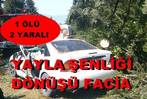 YAYLA ŞENLİĞİ DÖNÜŞÜ FACİA