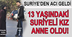 13 YAŞINDA ANNE OLDU!