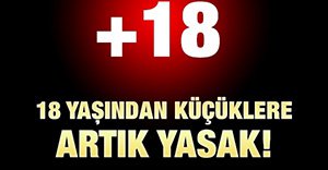 18 YAŞINDAN KÜÇÜKLERE YENİ YASAK!