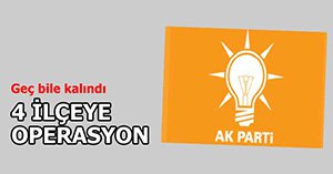 4 İLÇEYE OPERASYON...