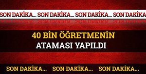 40 BİN ÖĞRETMENİN ATAMASI YAPILDI!