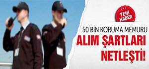 50 BİN KORUMA MEMURU ALINACAK!