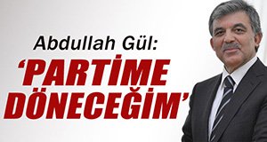 ABDULLAH GÜL AK PARTİYE GERİ DÖNÜYOR!