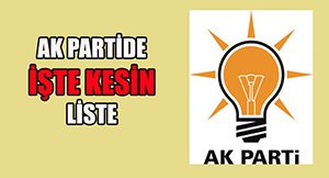 AK PARTİDE KESİN LİSTELER AÇIKLANDI