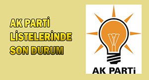 AK PARTİ'DE LİSTELER SON ŞEKLİNİ ALIYOR!