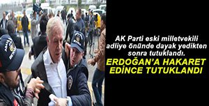 AK PARTİLİ ESKİ VEKİL TUTUKLANDI