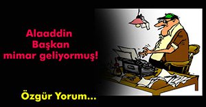 Alaaddin Başkan, mimar geliyormuş!