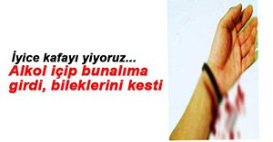 ALKOLÜN ETKİSİ İLE BİLEKLERİNİ KESTİ!