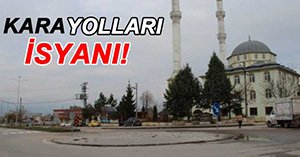 BAŞKAN, KARAYOLLARINA İSYAN ETTİ...
