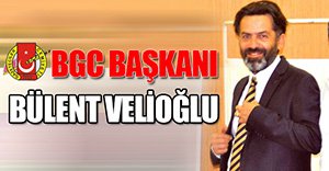 BGC YENİ BAŞKANI BÜLENT VELİOĞLU!