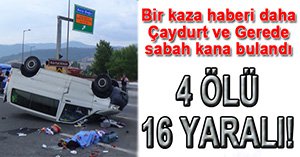 BİR ACI KAZA HABERİ DE GEREDE'DEN!