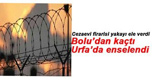 BOLU'DAN FİRAR ETTİ URFA'DA YAKALANDI!