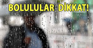 BOLULULAR DİKKAT! YAĞIŞ GELİYOR