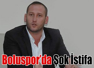 BOLUSPOR'DA ŞOK İSTİFA!