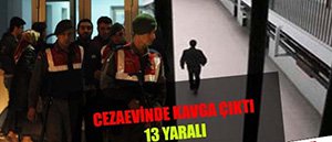 CEZAEVİNDE BİRBİRLERİNE GİRDİLER...