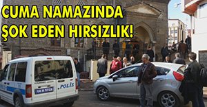 CUMA NAMAZINDA HIRSIZLIK!