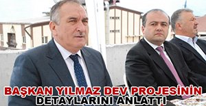 DEV PROJESİNİN DETAYLARINI ANLATTI