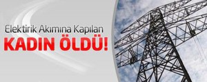 ELEKTRİK AKIMI CAN ALDI!