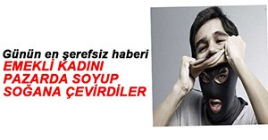 EMEKLİ KADINI SOYDULAR...