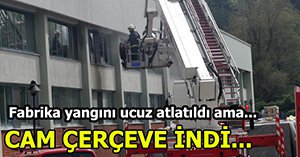 FABRİKA YANGINI UCUZ ATLATILDI