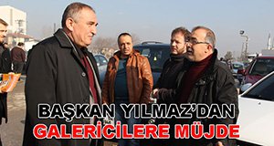 GALERİCİLERE MÜJDEYİ VERDİ...