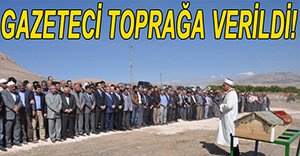 GAZETECİ TOPRAĞA VERİLDİ