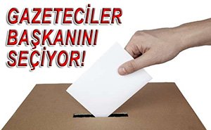 GAZETECİLER BAŞKANINI SEÇECEK!